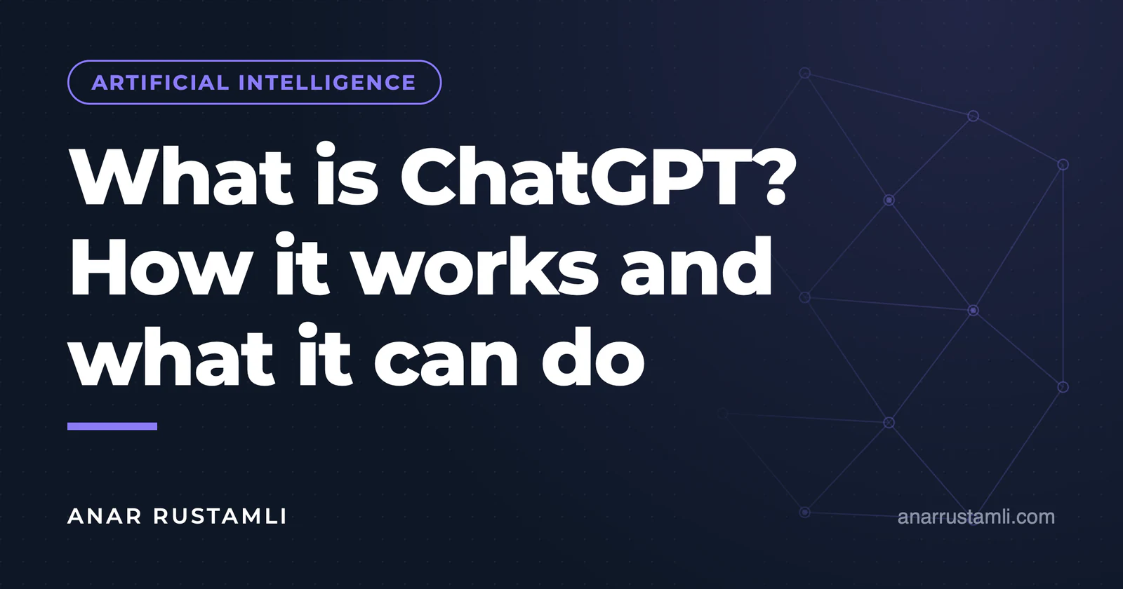 What is ChatGPT? How it works and what it can do — Anar Rustamli