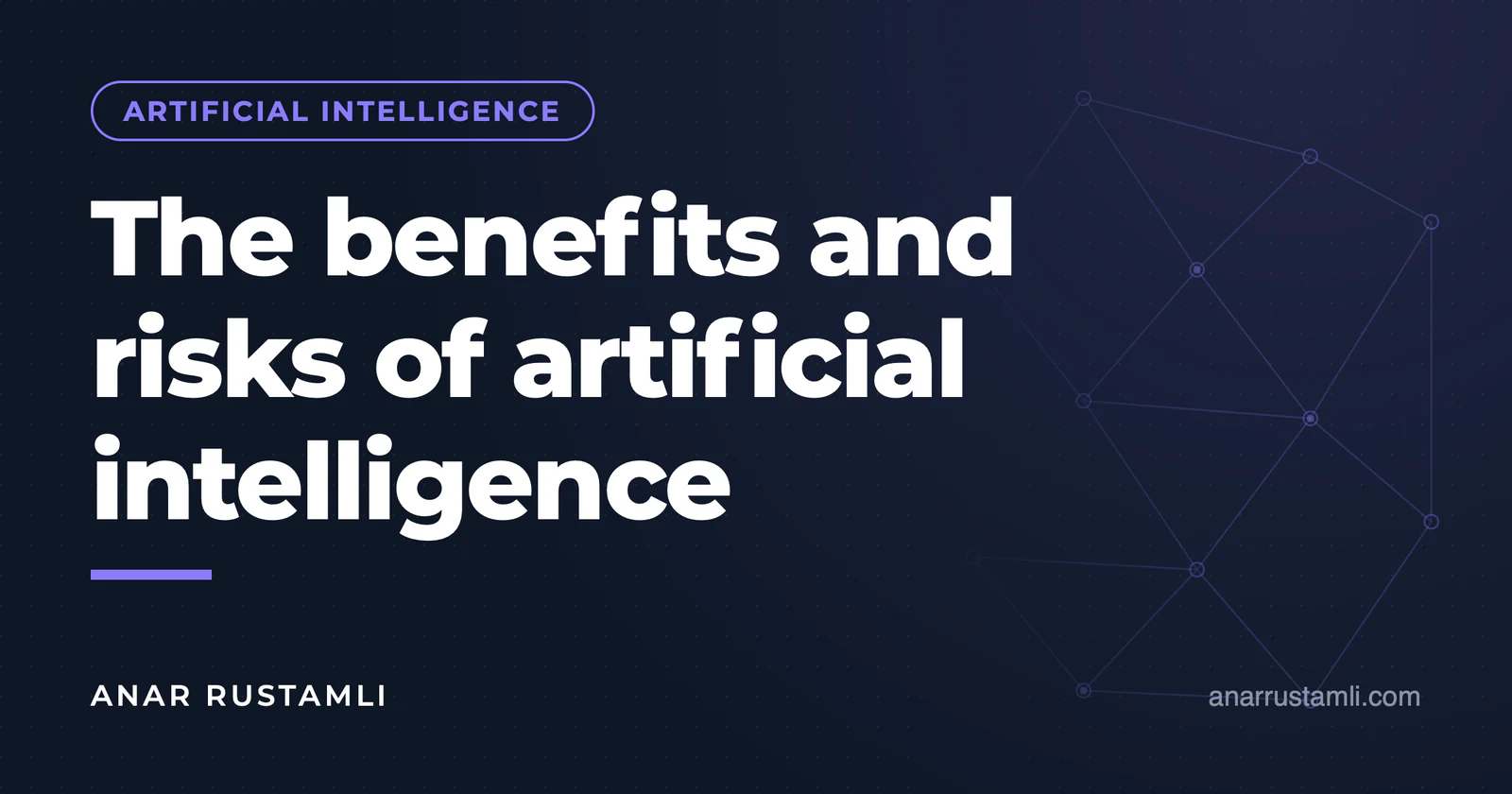 The benefits and risks of artificial intelligence — Anar Rustamli