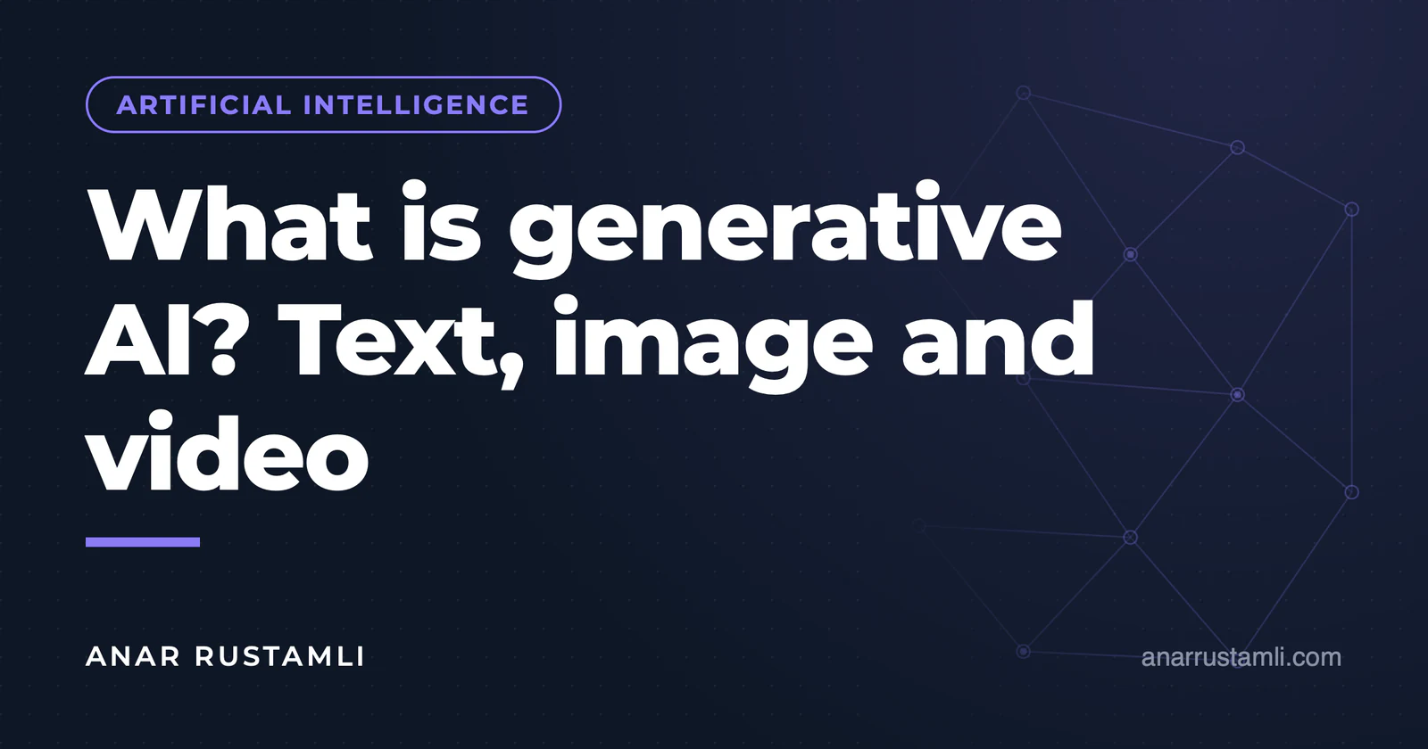 What is generative artificial intelligence? Text, image, video — Anar Rustamli