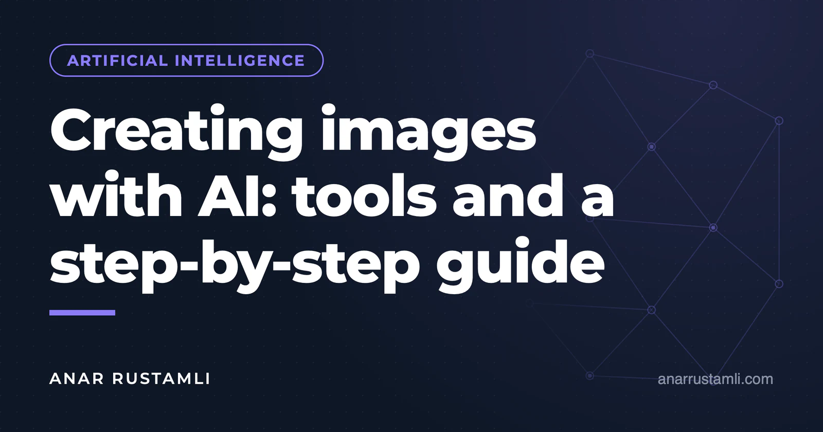 Image creation with AI: tools and step-by-step instructions — Anar Rustamli