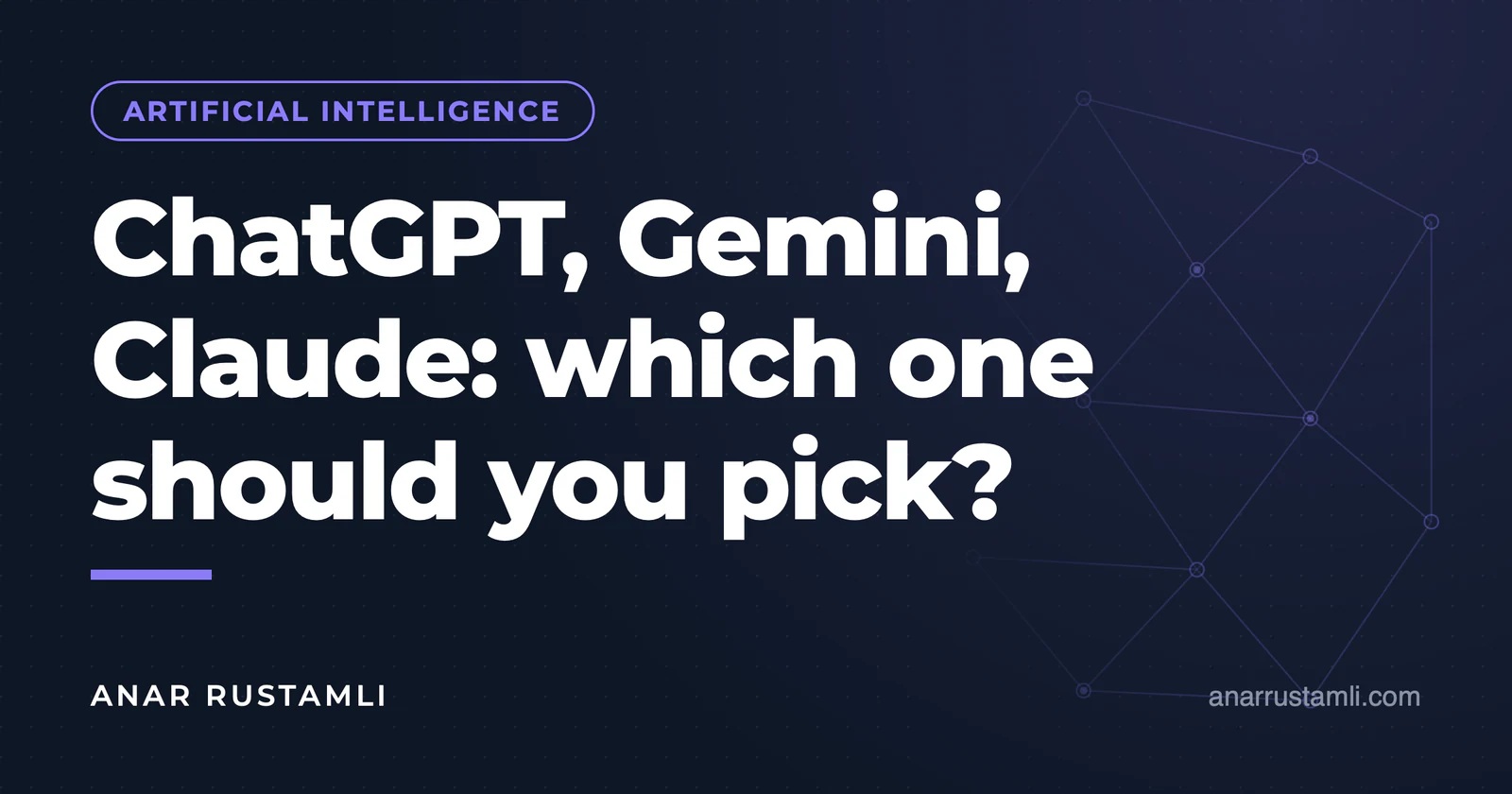 ChatGPT, Gemini, Claude: which one to choose? — Anar Rustamli