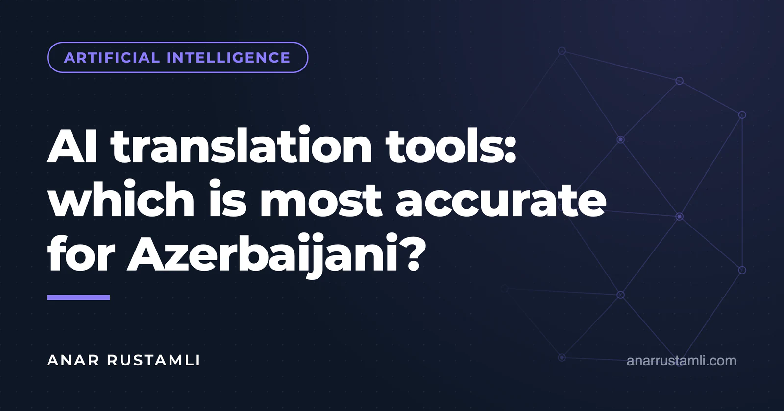 AI translation tools: which one is more accurate for Azerbaijani language? — Anar Rustamli