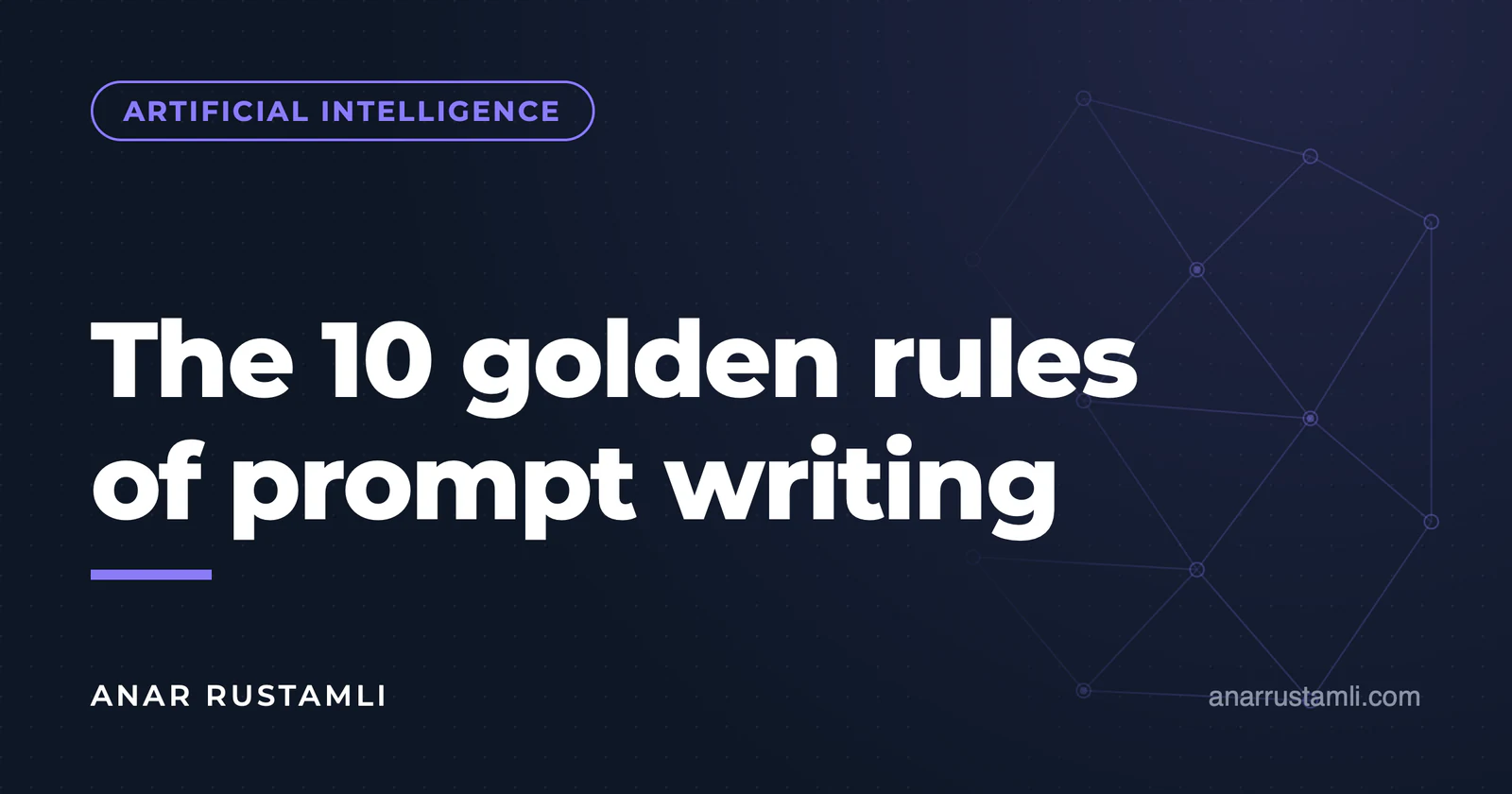 10 golden rules of prompt writing — Anar Rustamli