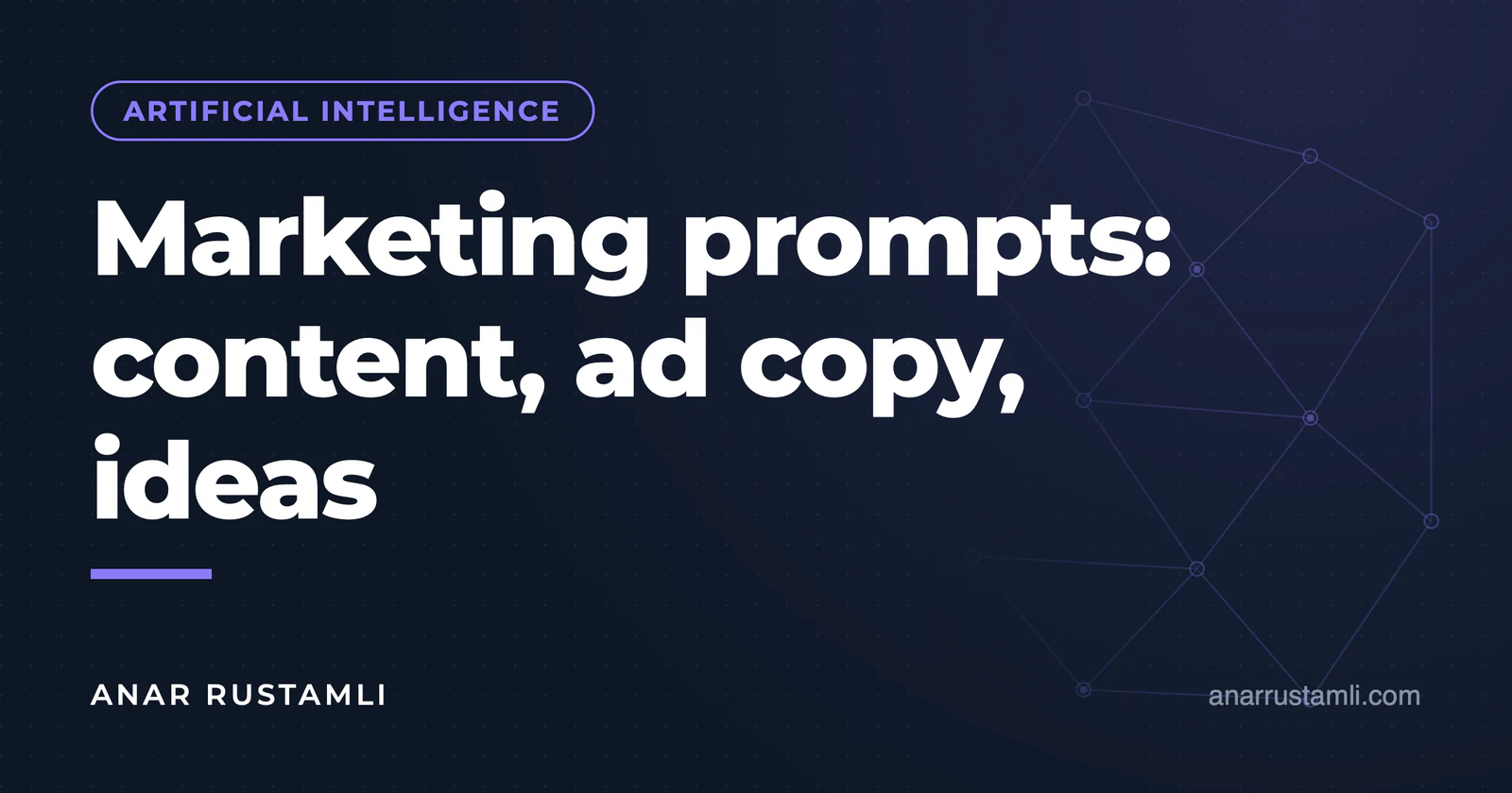 Prompts for marketing: content, advertising copy, idea — Anar Rustamli