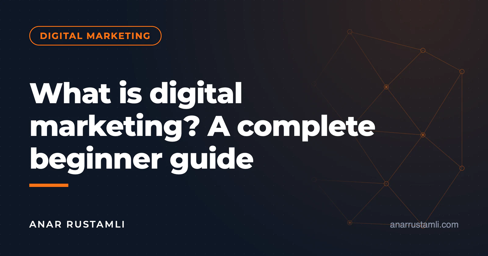 What is digital marketing? Complete guide from scratch — Anar Rustamli