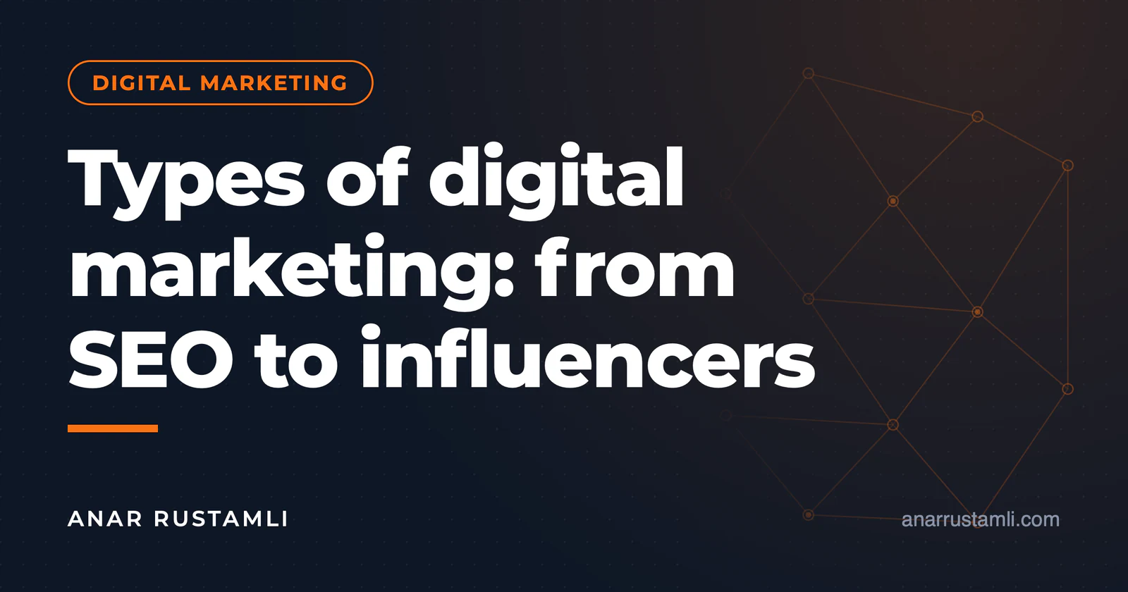 Types of digital marketing: from SEO to influencer — Anar Rustamli