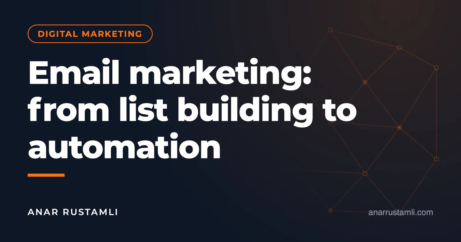 Email marketing: from list building to automation — Anar Rustamli