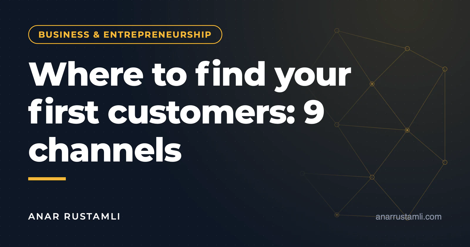 Where to find the first customers? 9 channels — Anar Rustamli