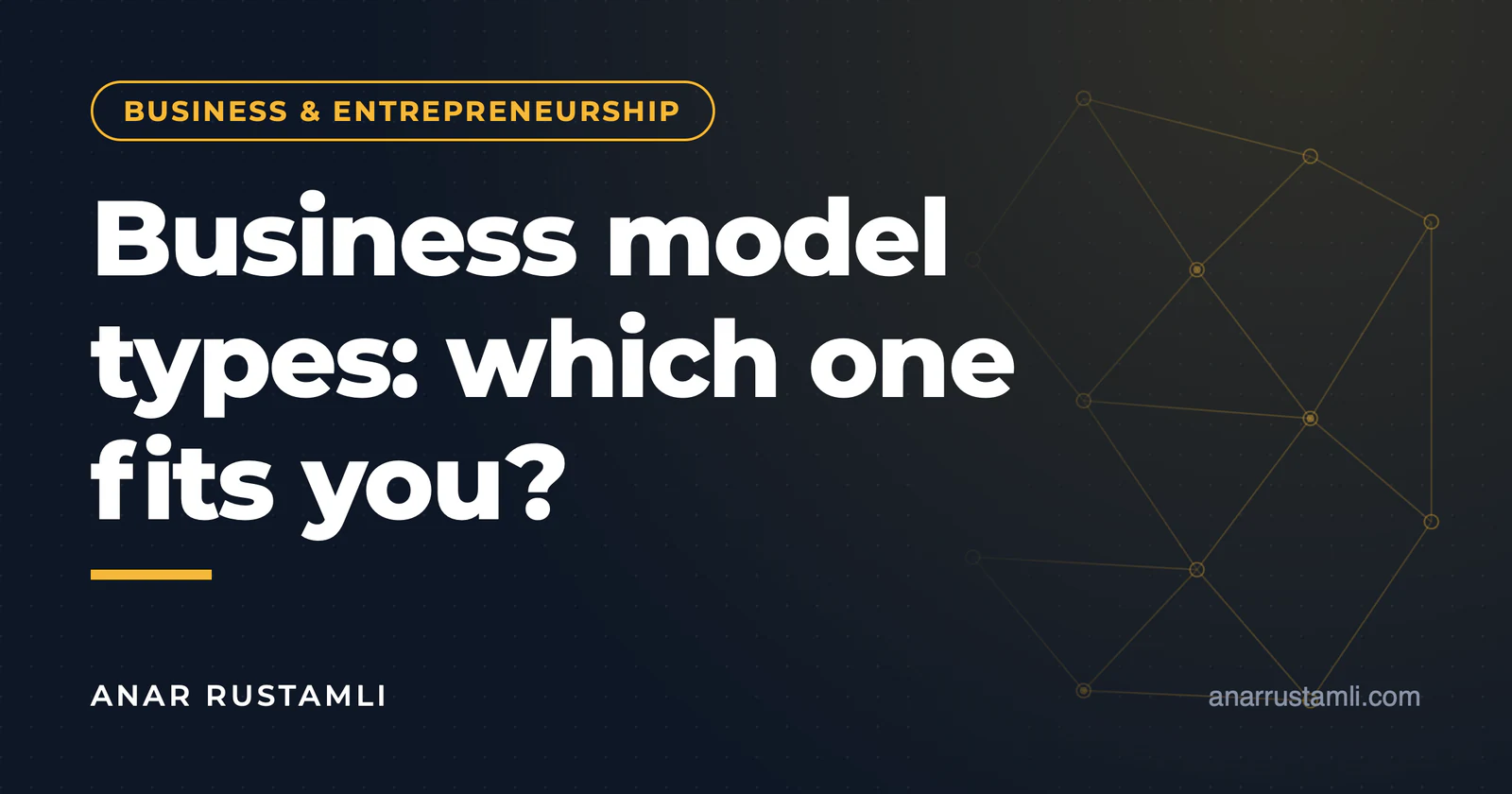 Business model types: which one is right for you? — Anar Rustamli