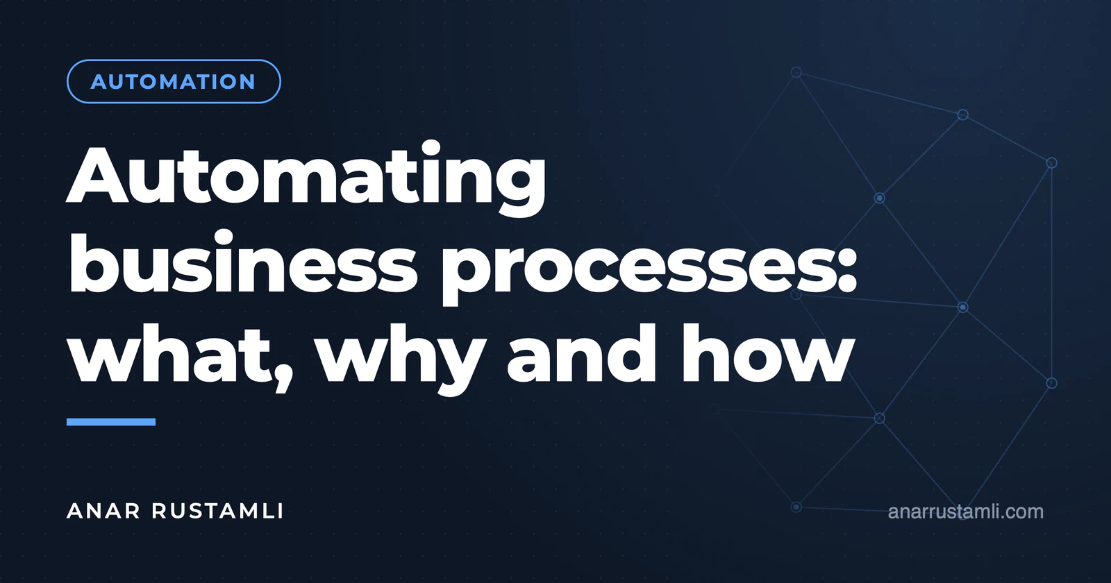 Automation of business processes: what, why, how — Anar Rustamli