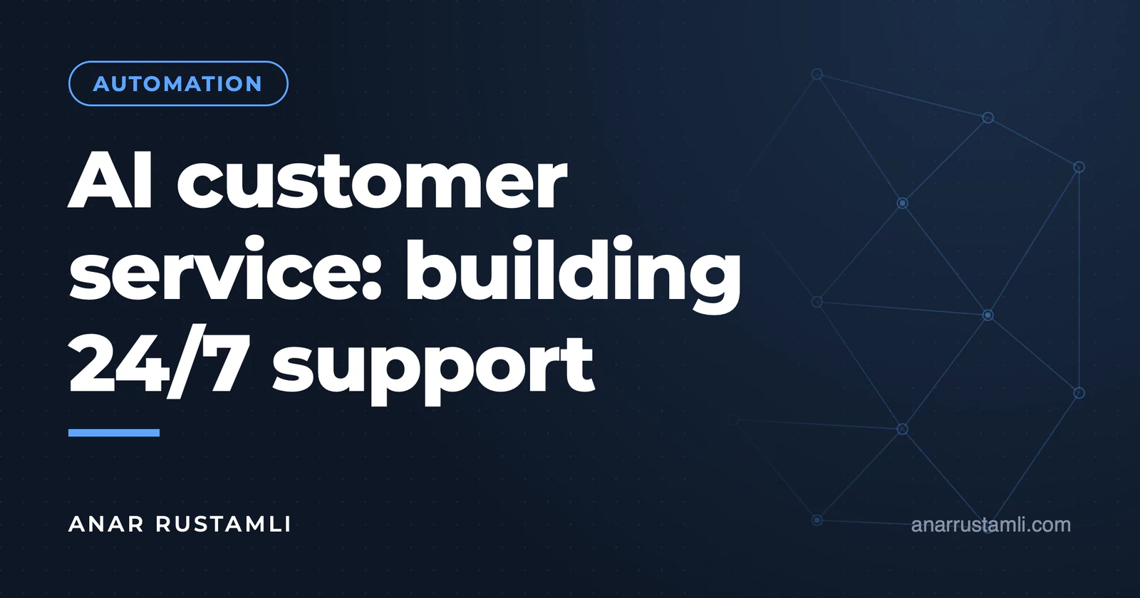 Customer service with AI: Building 24/7 support — Anar Rustamli