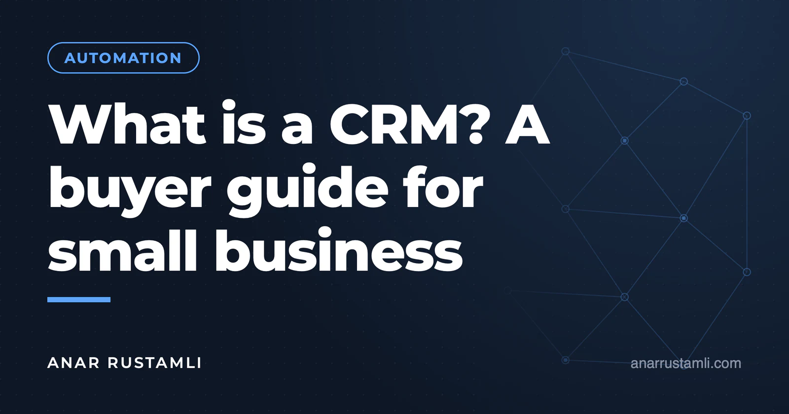 What is CRM? A selection guide for small businesses — Anar Rustamli