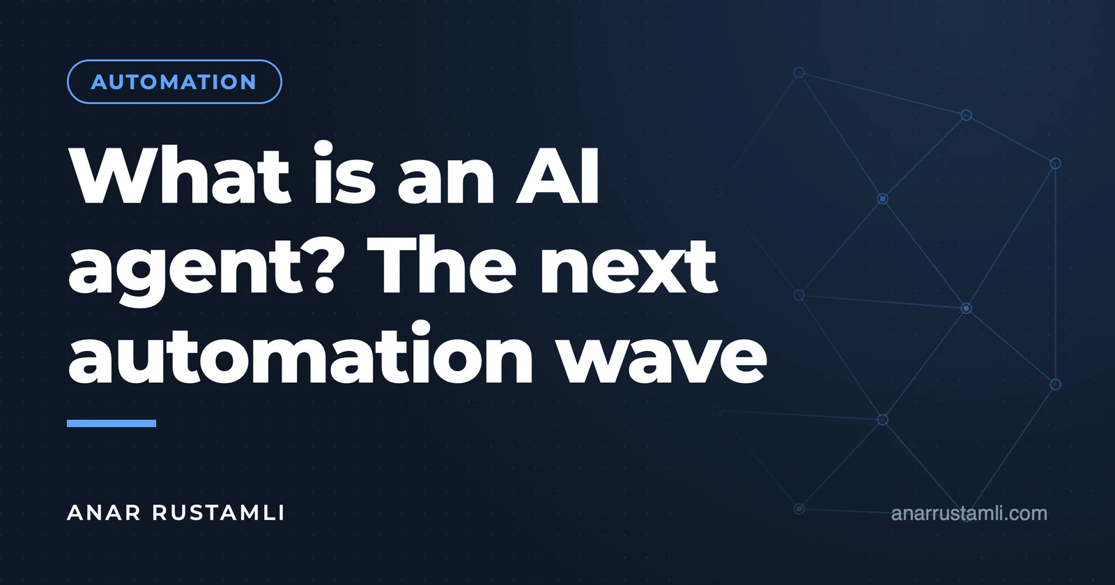 What is an AI agent? The next wave of automation — Anar Rustamli