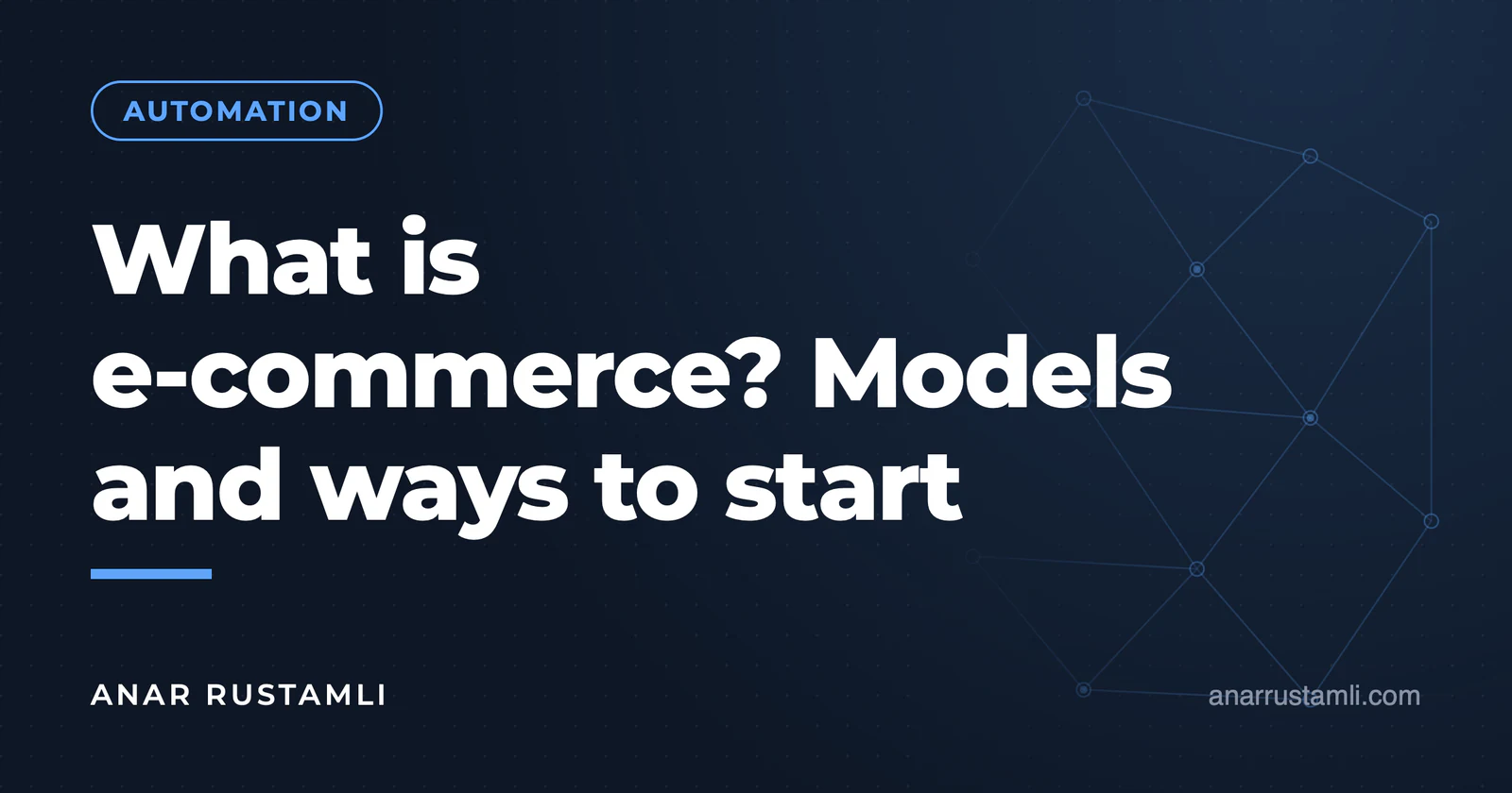 What is e-commerce? Models and ways to get started — Anar Rustamli