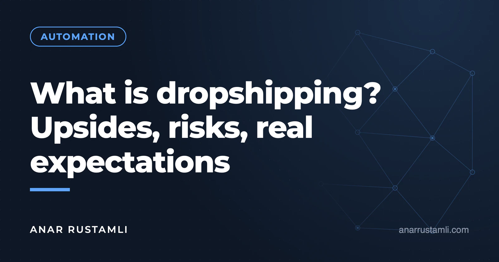 What is Dropshipping? Advantages, risks, realistic expectations — Anar Rustamli