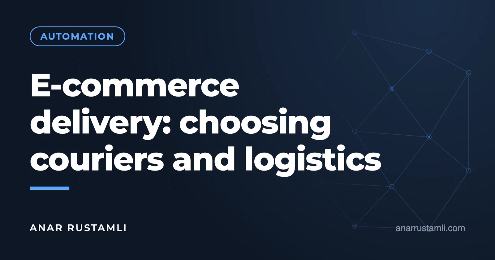Delivery in e-commerce: choice of courier and logistics — Anar Rustamli