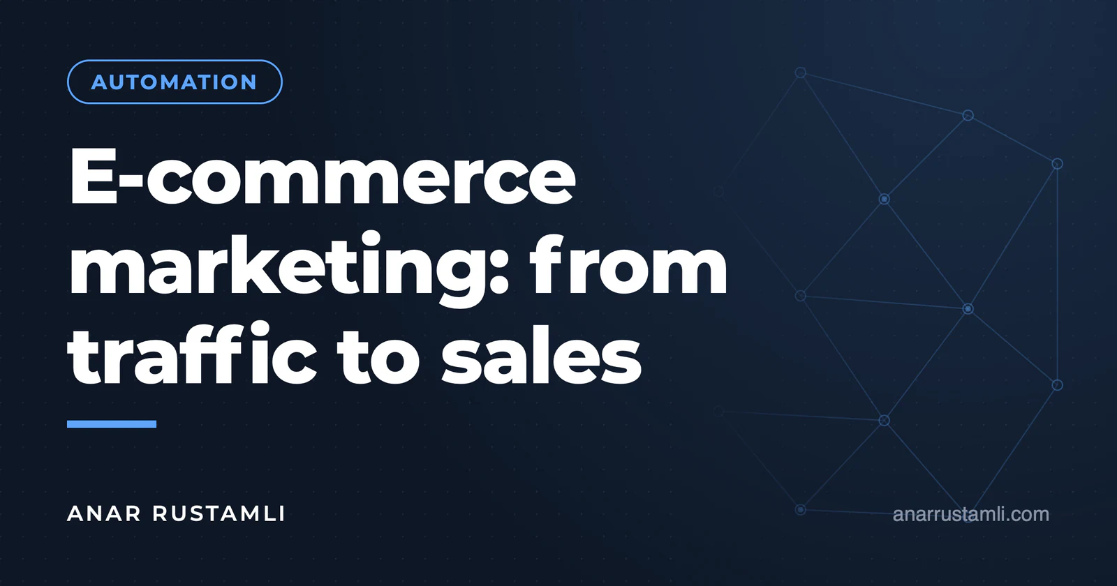 Ecommerce Marketing: From Traffic to Sales — Anar Rustamli