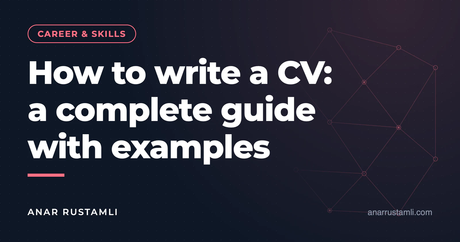 How to write a CV? Complete guide with examples — Anar Rustamli