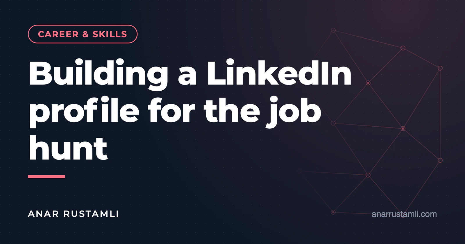 Setting up a LinkedIn profile for job hunting — Anar Rustamli