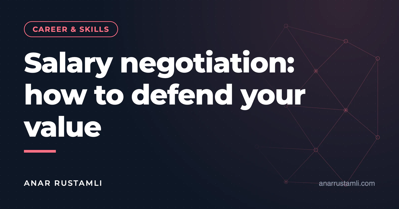Salary negotiation: how to defend your worth — Anar Rustamli
