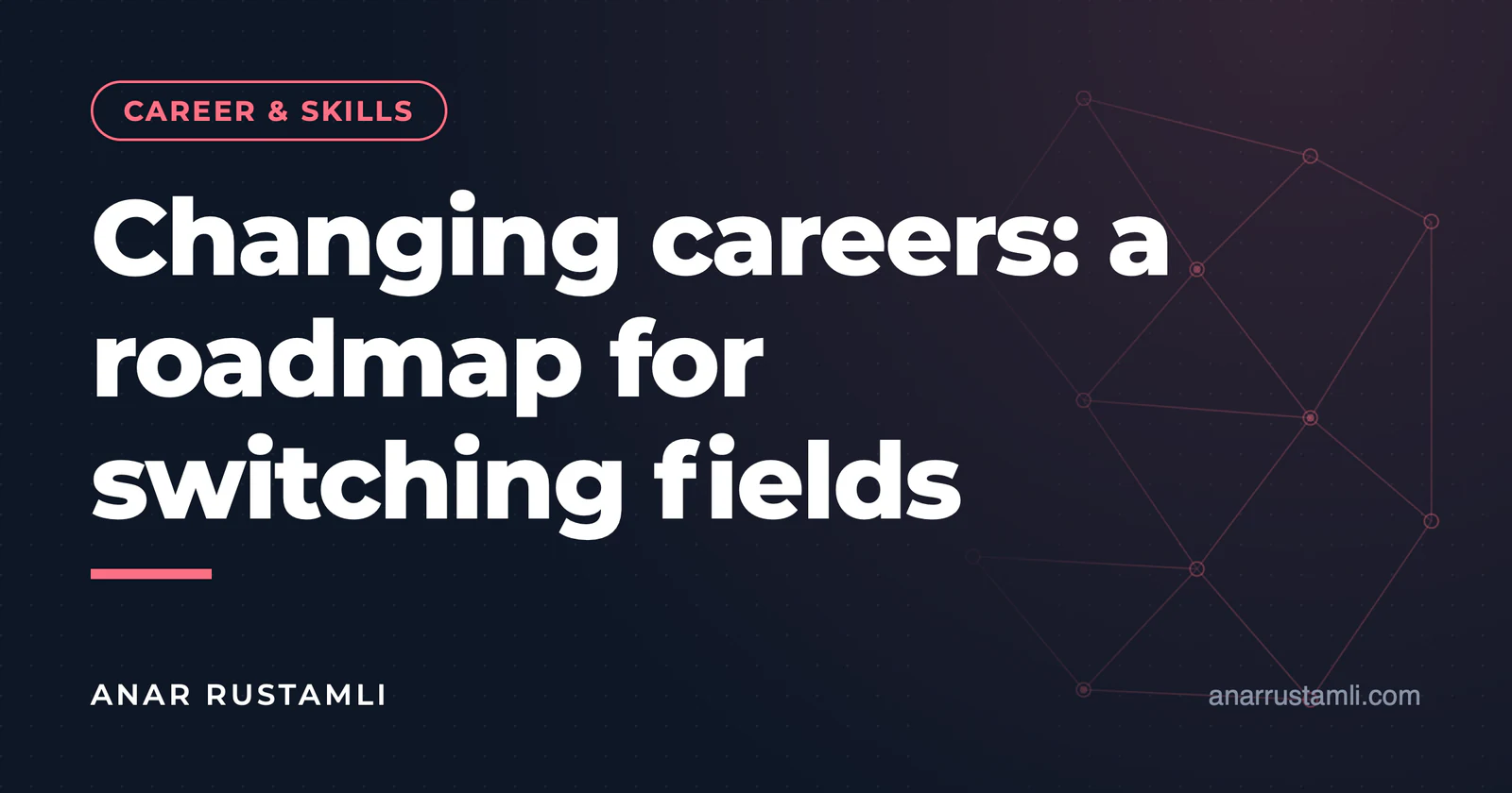Changing careers: a road map for transitioning to a new field — Anar Rustamli