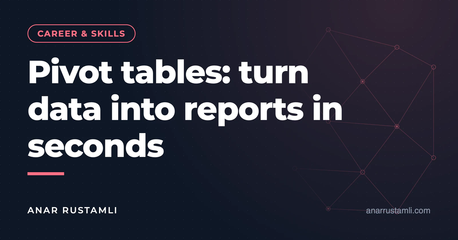 Pivot Table: turn data into reports in seconds — Anar Rustamli