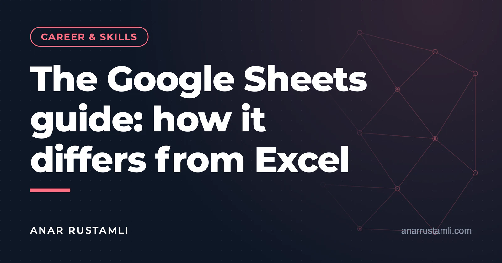 Google Sheets guide: Differences from Excel — Anar Rustamli