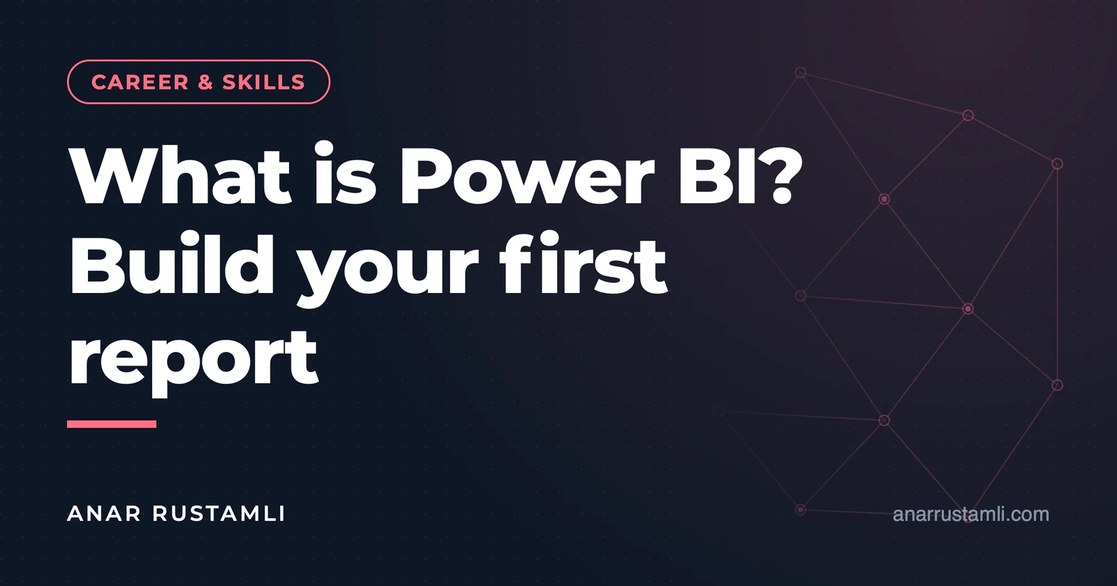 What is Power BI? Create your first report — Anar Rustamli
