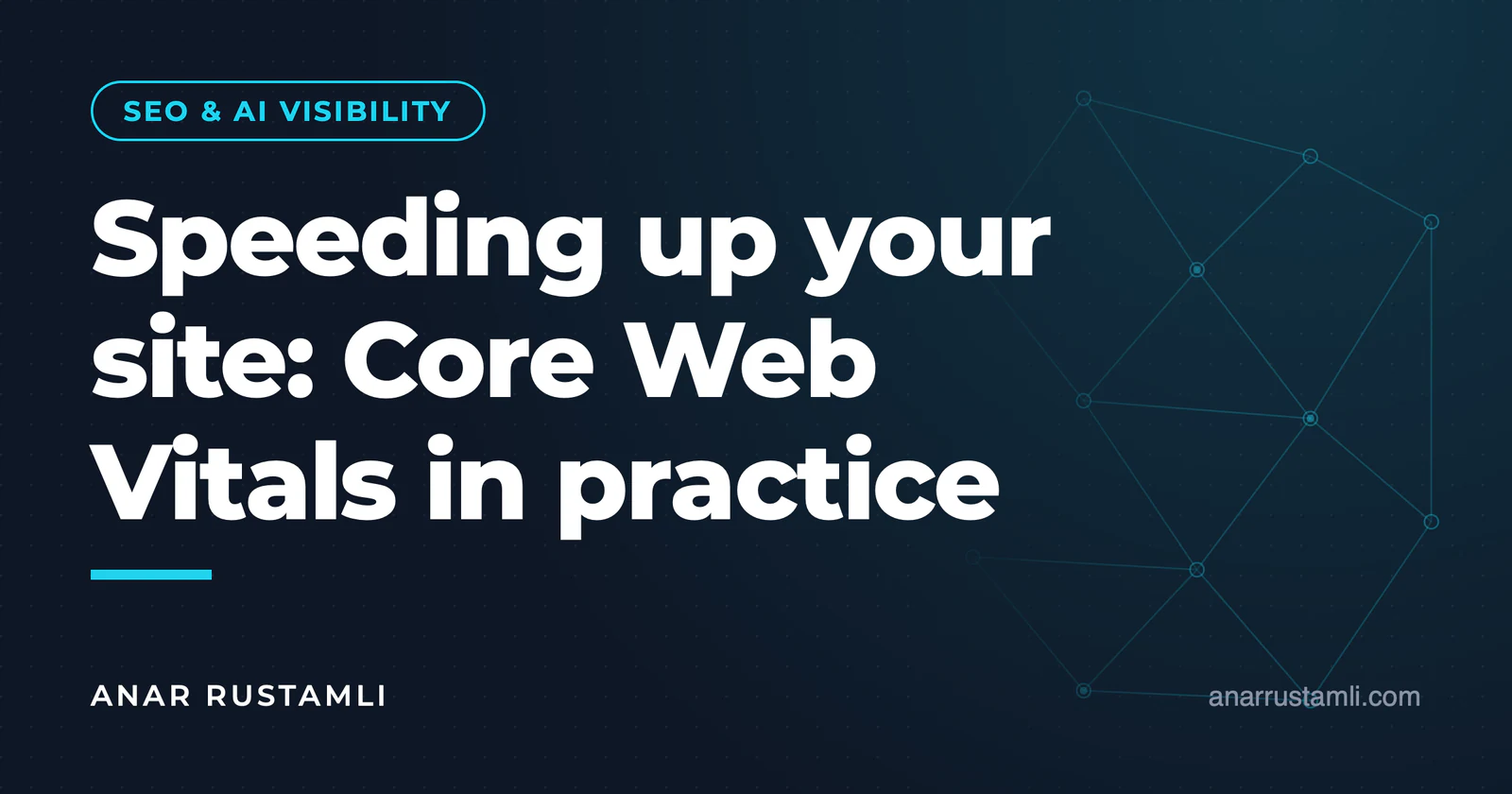 Improving Site Speed: Core Web Vitals in Practice — Anar Rustamli
