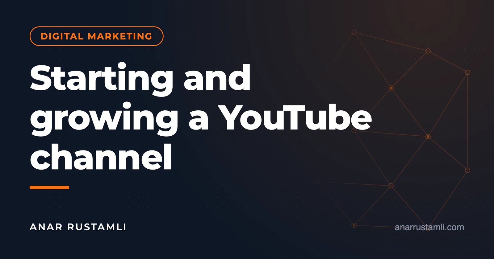 Starting and growing a YouTube channel: the complete guide — Anar Rustamli