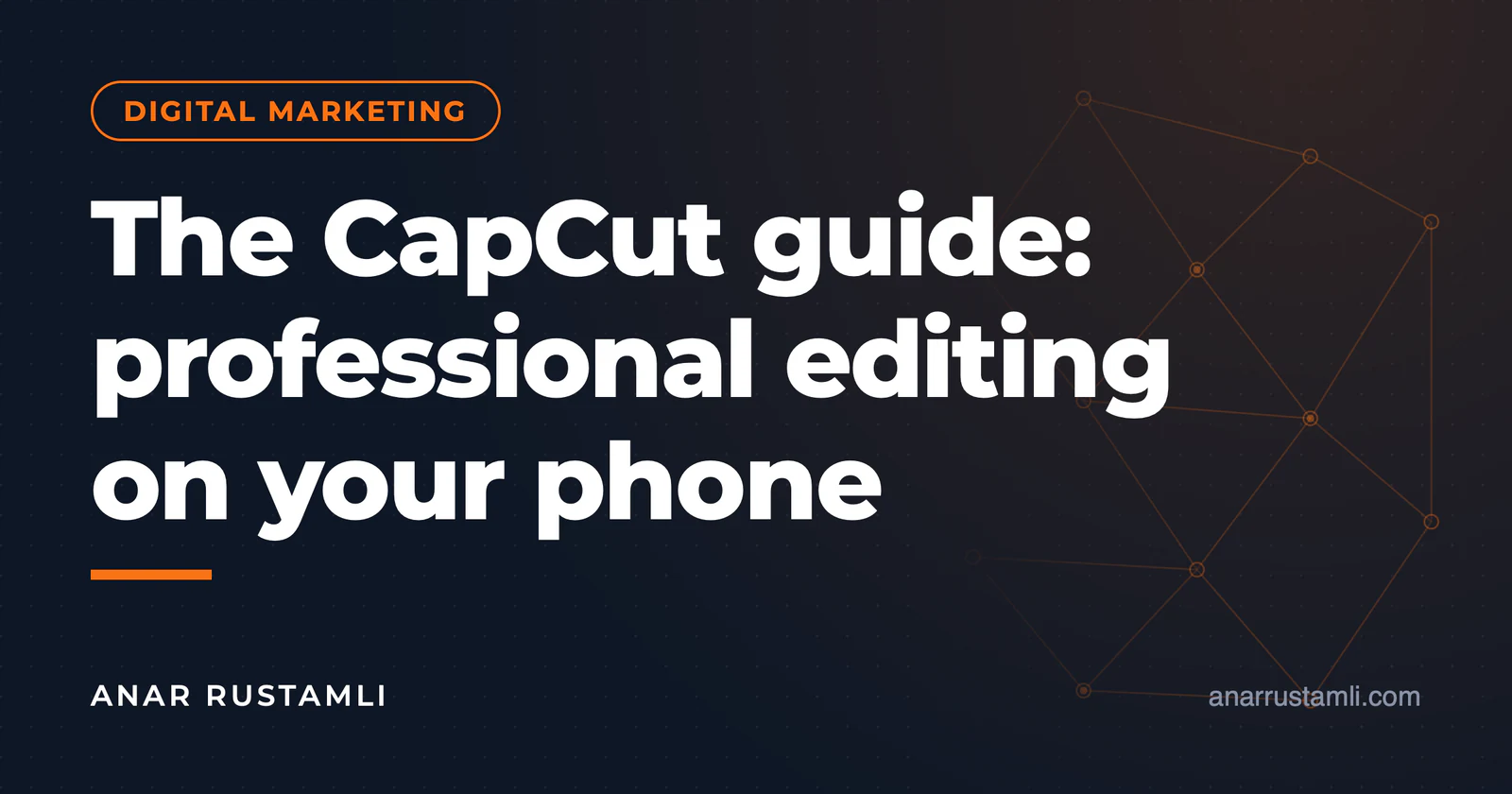 CapCut guide: professional assembly by phone — Anar Rustamli