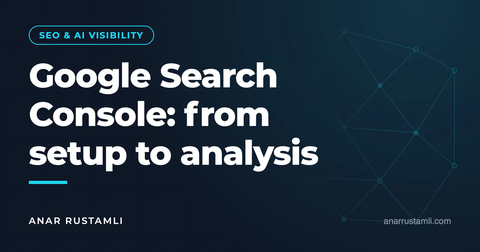 Google Search Console guide: from setup to analysis — Anar Rustamli