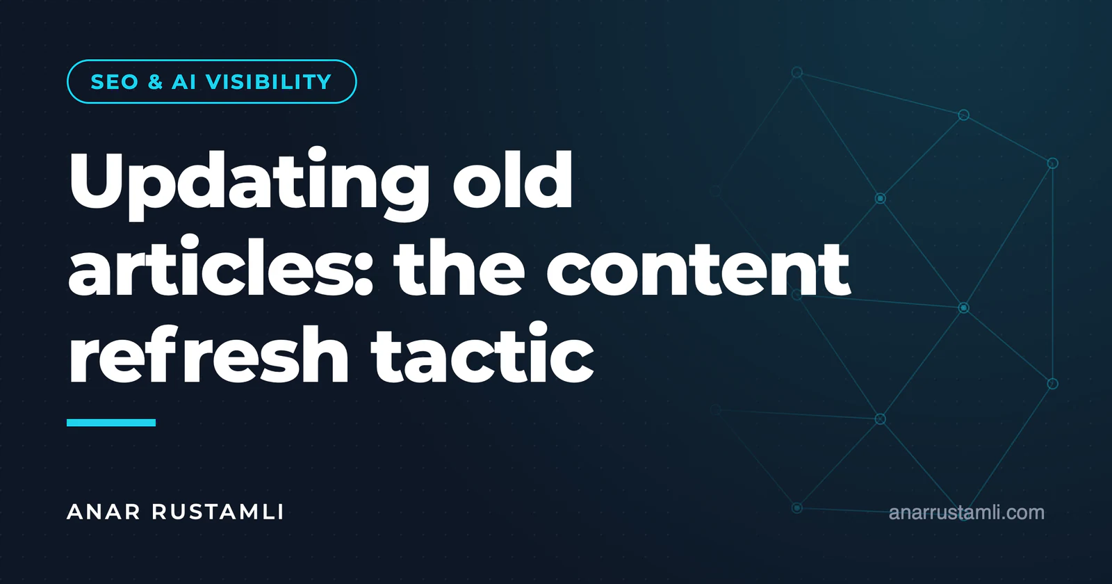 Updating old articles: content refresh tactics — Anar Rustamli