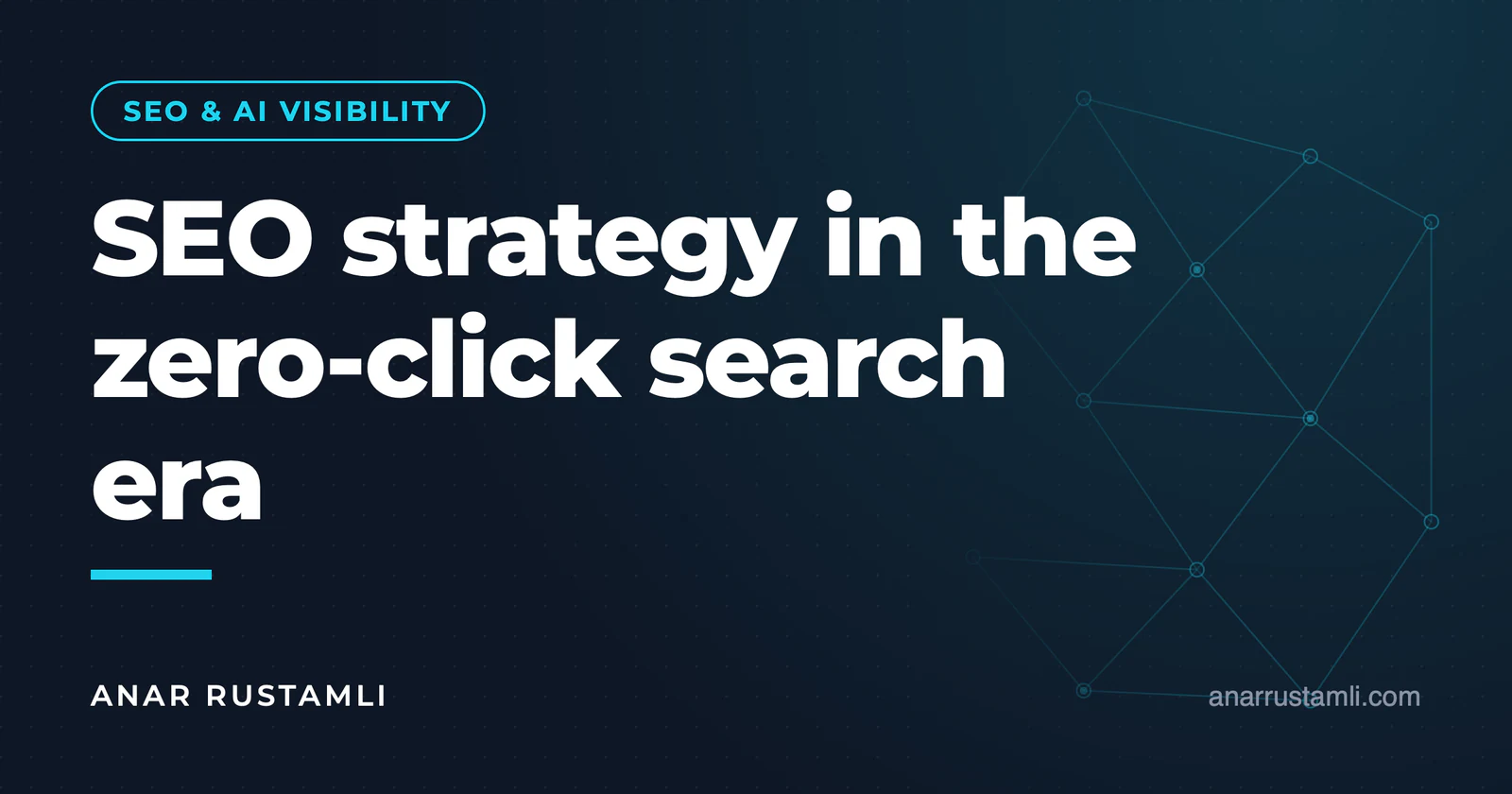 SEO strategy in the age of zero-click search — Anar Rustamli