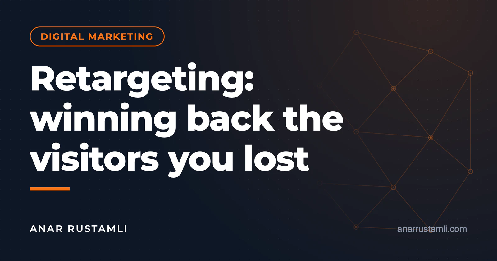 Retargeting: bringing back lost visitors — Anar Rustamli