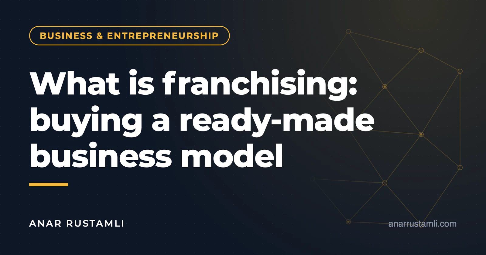 What is franchising: buying a ready-made business model — Anar Rustamli