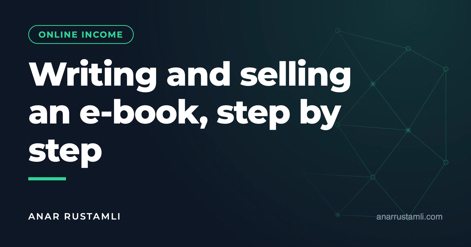 Writing and selling an e-book: step by step — Anar Rustamli