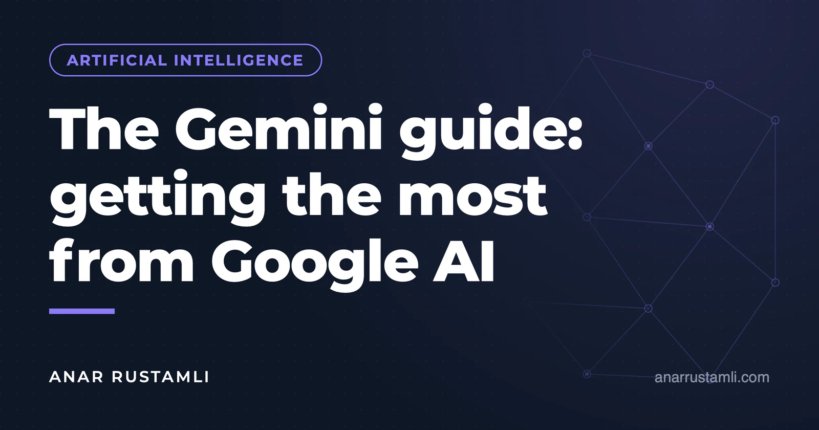 Gemini guide: Making the most of Google AI — Anar Rustamli