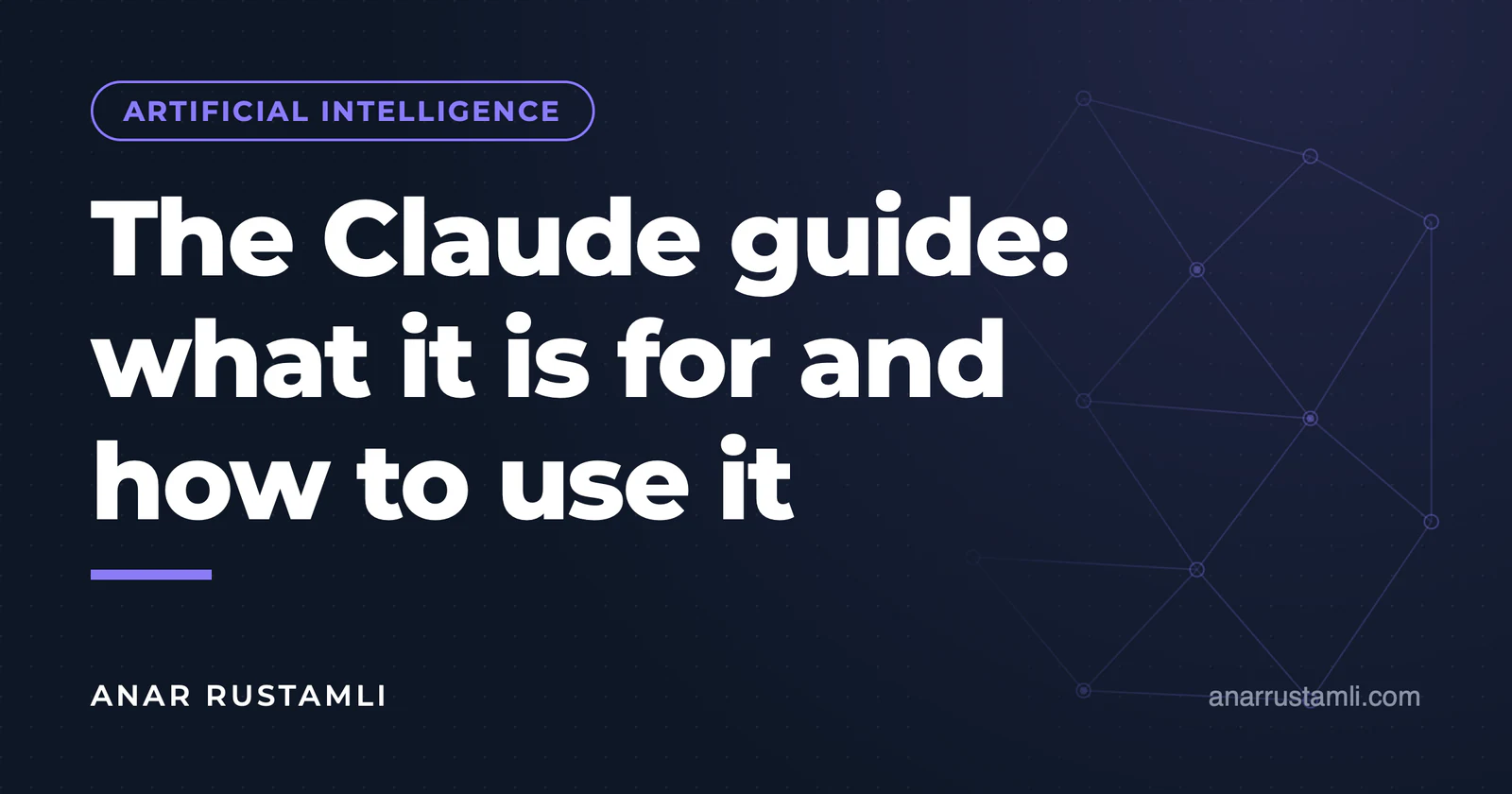 Claude's guide: why and how to use it — Anar Rustamli