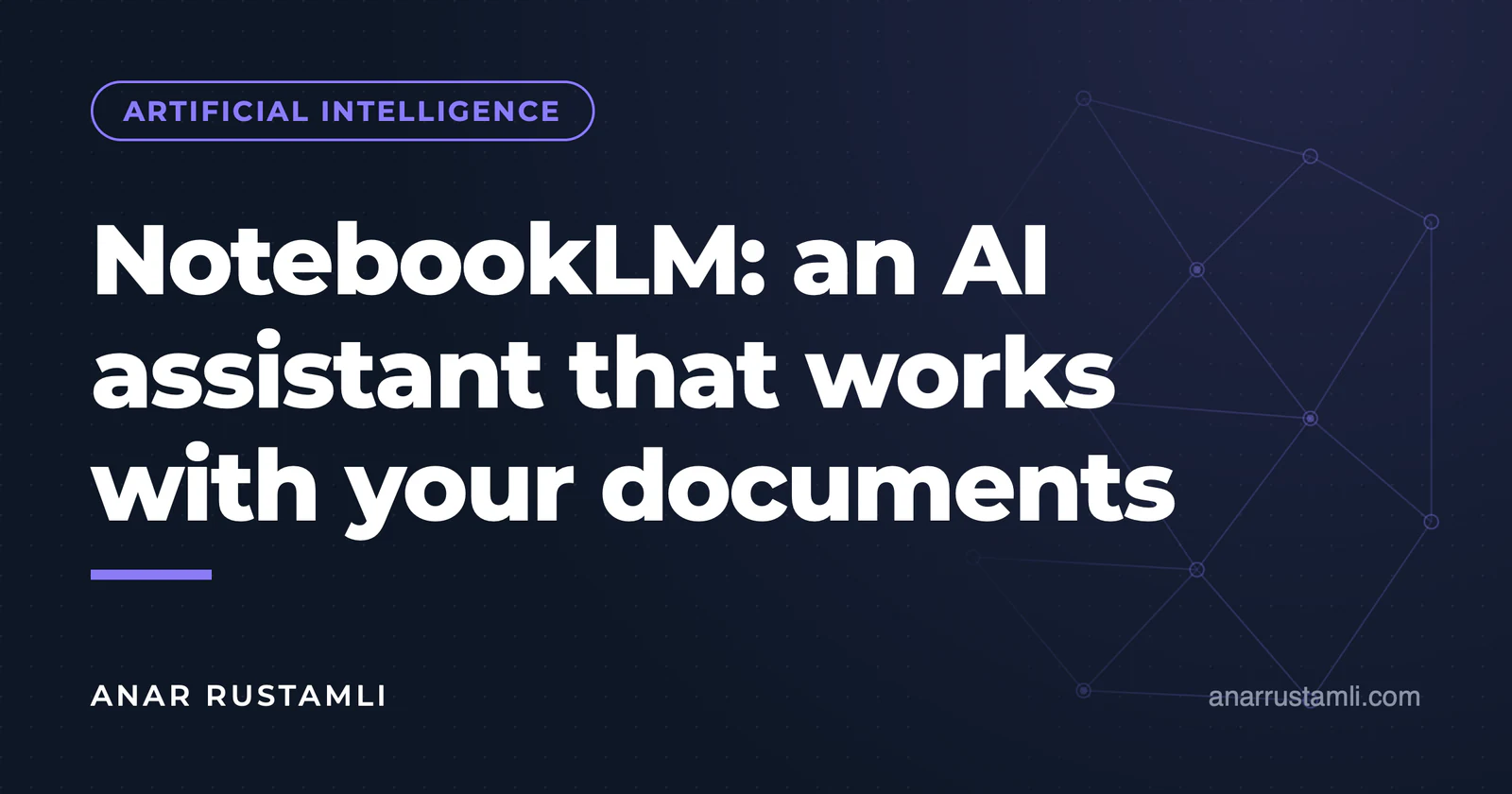 NotebookLM: an AI assistant for working with documents — Anar Rustamli
