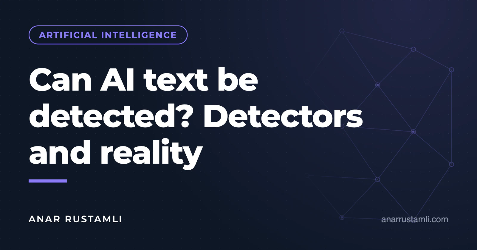 How is AI text recognized? Detectors and reality — Anar Rustamli