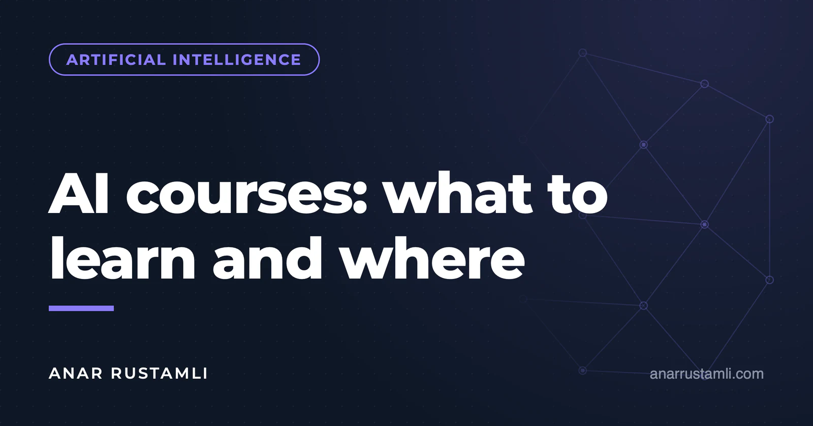 Artificial intelligence courses: what and where to learn — Anar Rustamli
