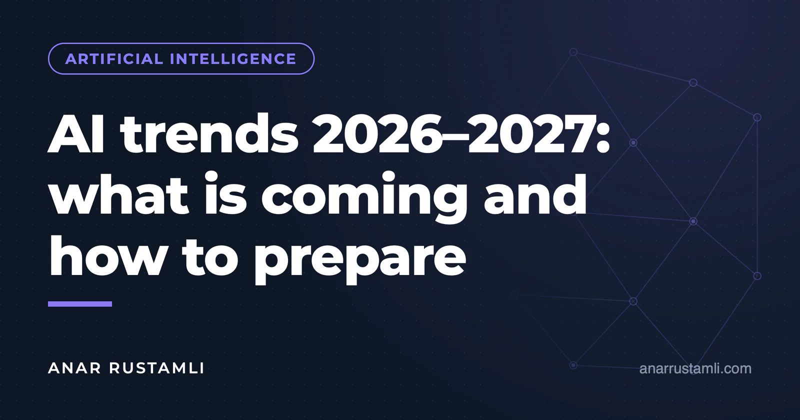 2026–2027 AI trends: what's coming, what to prepare for — Anar Rustamli