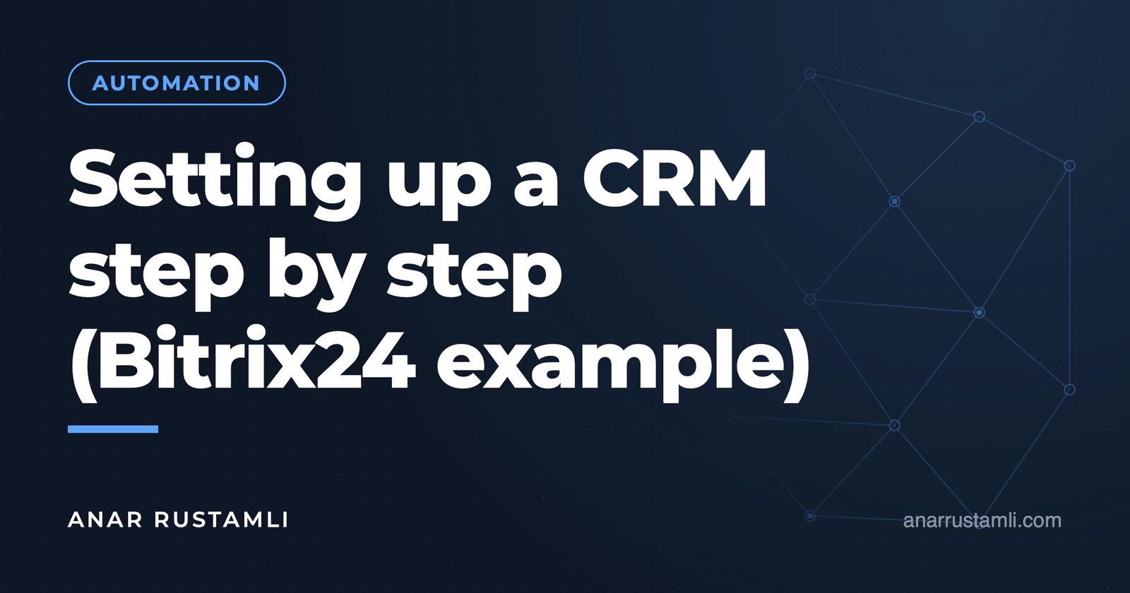 CRM setup step by step (Bitrix24 example) — Anar Rustamli