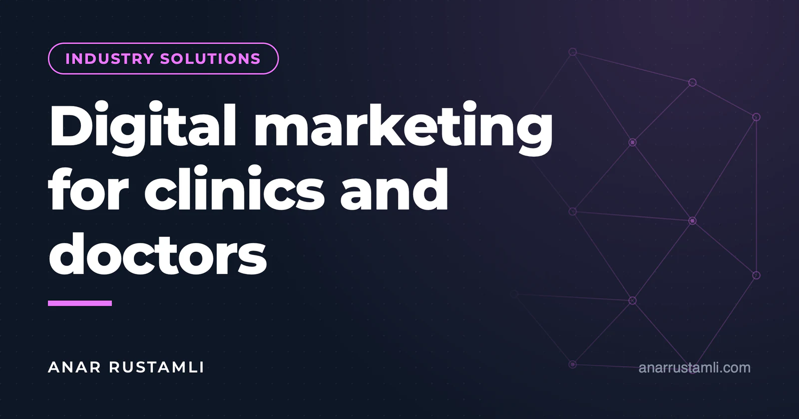 Digital marketing for clinics and doctors — Anar Rustamli