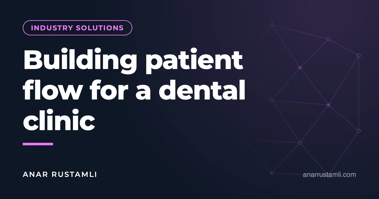 Establishing a flow of clients for a dental clinic — Anar Rustamli