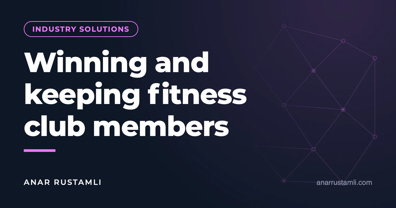 Member recruitment and retention for a fitness club — Anar Rustamli