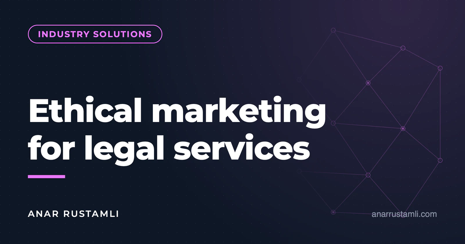 Ethical marketing for legal services — Anar Rustamli