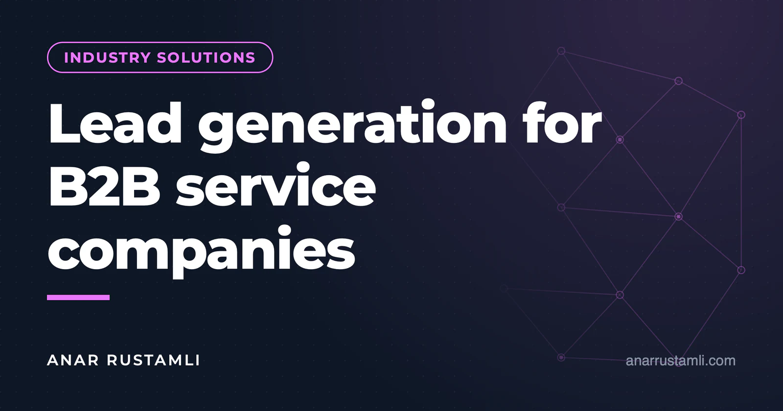 Lead generation for B2B service companies — Anar Rustamli