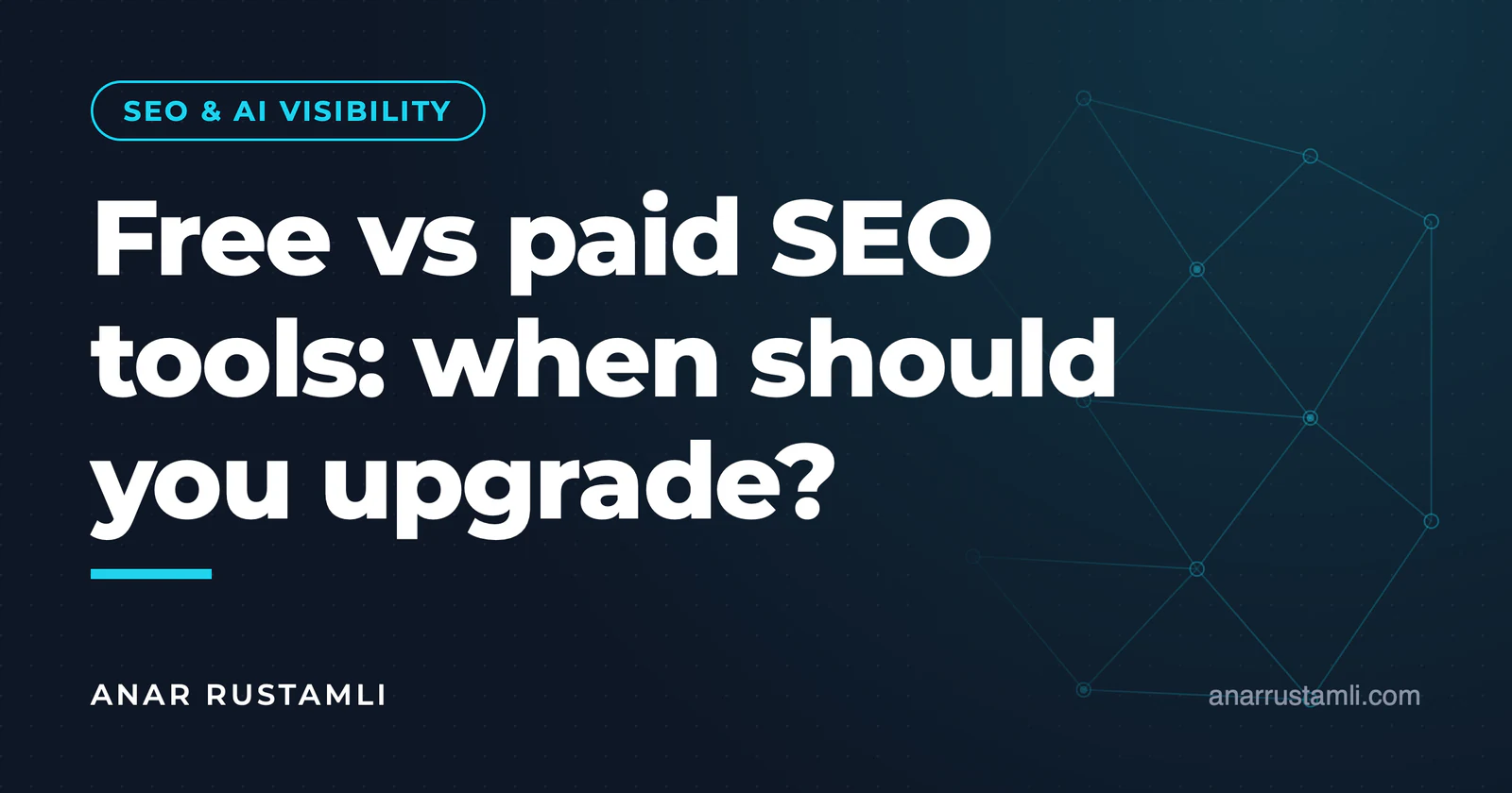 Free vs paid SEO tools: when to switch — Anar Rustamli